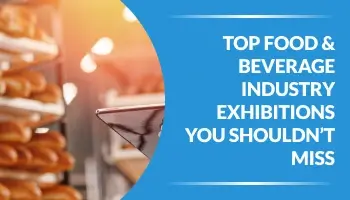 Top Food & Beverage Industry Exhibitions 2026 You Shouldn’t Miss