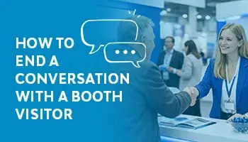 How to End a Conversation with a Booth Visitor
